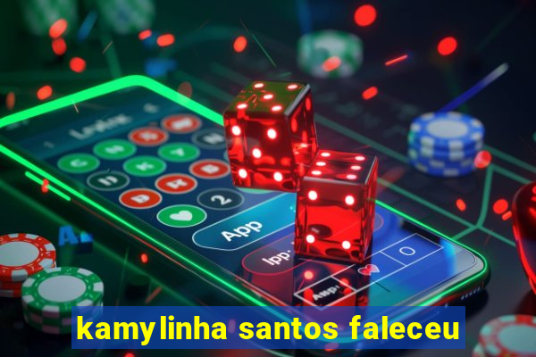 kamylinha santos faleceu